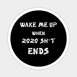 Wake me up when 2020 shit ends Magnet